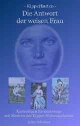 Kipperkarten- Die Antwort der weisen Frau, Kartenlegen für unterwegs, mit Motiven der Kipper-Wahrsagekarten Autor Zeljko Schreiner